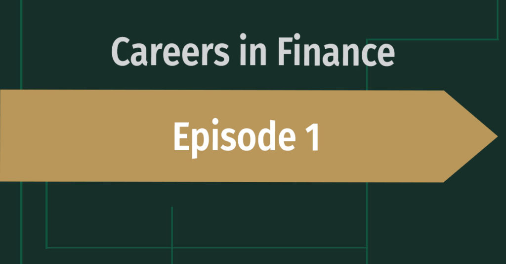 Careers in Finance Episode 1