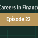 Careers in Finance Episode 22